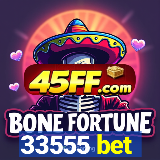 33555 bet